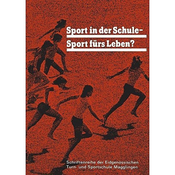 Sport in der Schule - Sport fürs Leben? / Schriftenreihe der Eidgenössischen Turn- und Sportschule Magglingen Bd.23, Egger