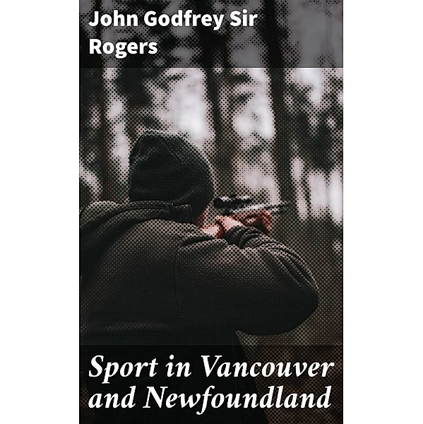 Sport in Vancouver and Newfoundland, John Godfrey Rogers