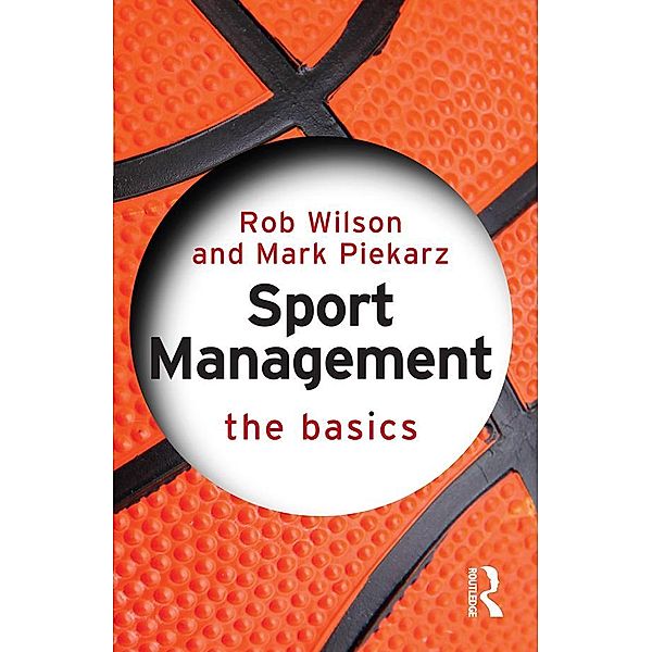 Sport Management: The Basics, Rob Wilson, Mark Piekarz