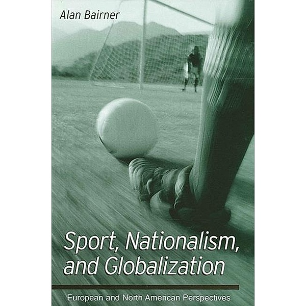 Sport, Nationalism, and Globalization / SUNY series in National Identities, Alan Bairner