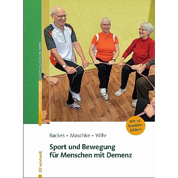 Sport und Bewegung für Menschen mit Demenz, Birgit Backes, Matthias Maschke, Uschi Wihr