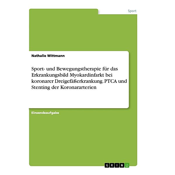 Sport- und Bewegungstherapie für das Erkrankungsbild Myokardinfarkt bei koronarer Dreigefäßerkrankung. PTCA und Stenting der Koronararterien, Nathalie Wittmann