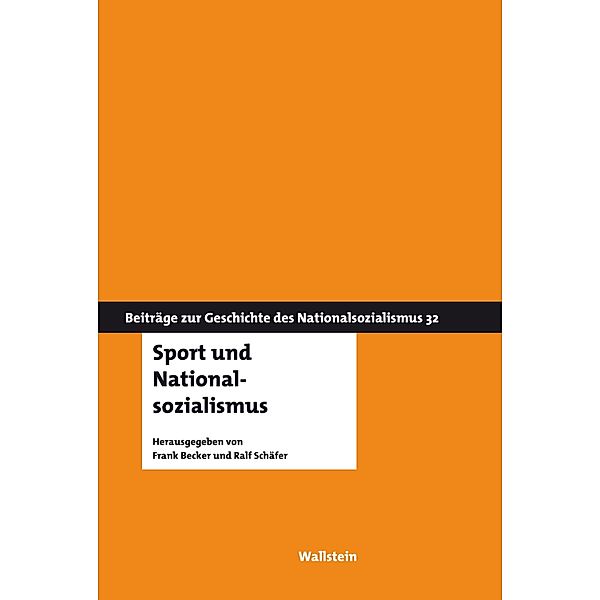 Sport und Nationalsozialismus / Beiträge zur Geschichte des Nationalsozialismus Bd.32