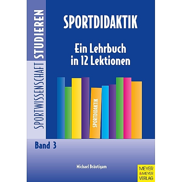 Sportdidaktik / Sportwissenschaft studieren Bd.3, Michael Bräutigam
