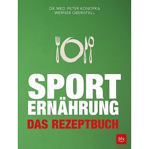 Sporternährung - Das Rezeptbuch, Peter Konopka, Werner Obergfell