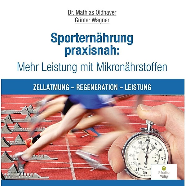 Sporternährung praxisnah: Mehr Leistung mit Mikronährstoffen, Mathias Oldhaver, Günter Wagner