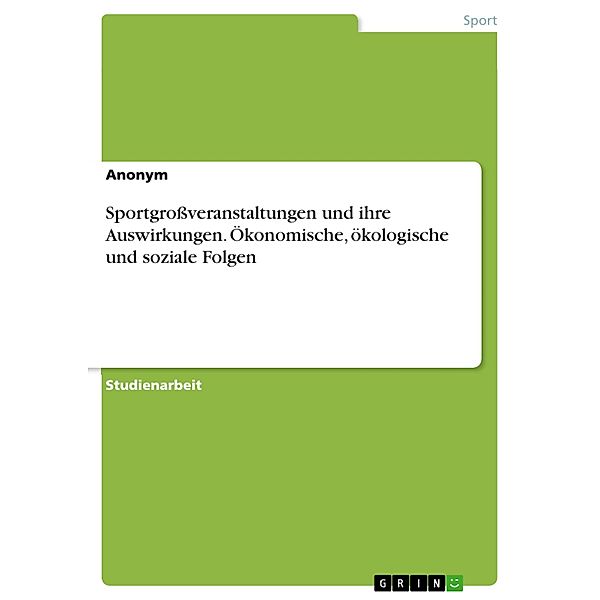 Sportgroßveranstaltungen und ihre Auswirkungen. Ökonomische, ökologische und soziale Folgen