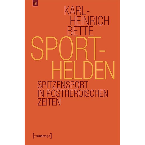 Sporthelden / Edition transcript Bd.3, Karl-Heinrich Bette
