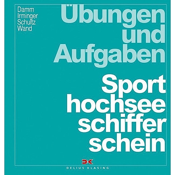Sporthochseeschifferschein, Übungen und Aufgaben, Klaus Damm, Peter Irminger, Harald Schultz, Christoph Wand