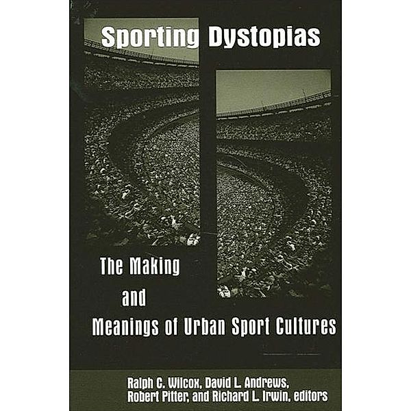 Sporting Dystopias / SUNY series on Sport, Culture, and Social Relations