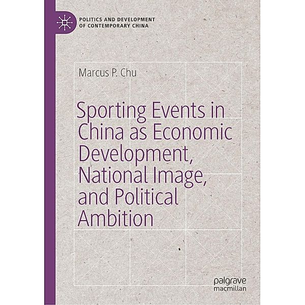 Sporting Events in China as Economic Development, National Image, and Political Ambition / Politics and Development of Contemporary China, Marcus P. Chu