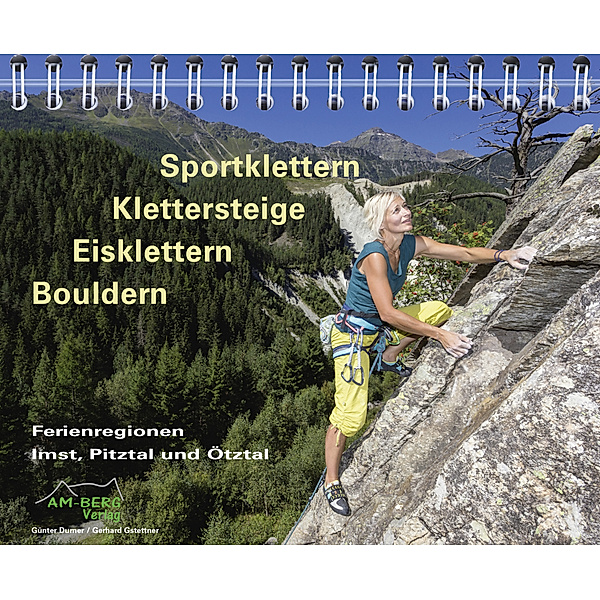 Sportklettern - Klettersteige - Eisklettern - Bouldern Ferienregionen Imst, Pitztal und Ötztal, Günter Durner, Gerhard Gstettner