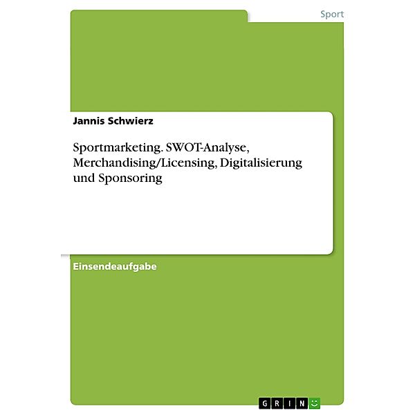 Sportmarketing. SWOT-Analyse, Merchandising/Licensing, Digitalisierung und Sponsoring, Jannis Schwierz