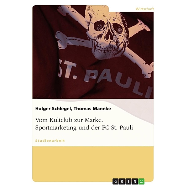 Sportmarketing und der FC St. Pauli - vom Kultclub zur Marke, Holger Schlegel, Thomas Mannke