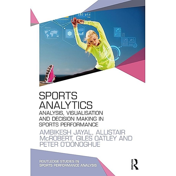 Sports Analytics, Ambikesh Jayal, Allistair McRobert, Giles Oatley, Peter O'Donoghue