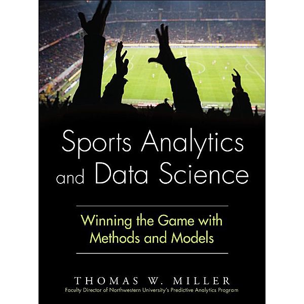 Sports Analytics and Data Science, Thomas Miller