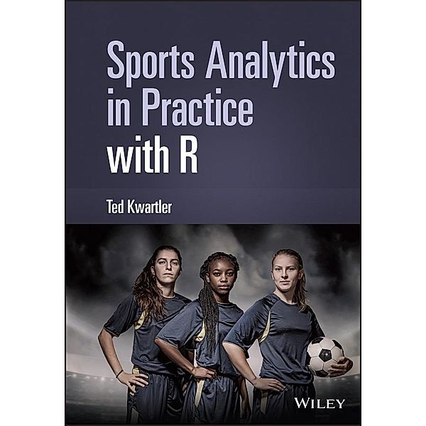 Sports Analytics in Practice with R, Ted Kwartler