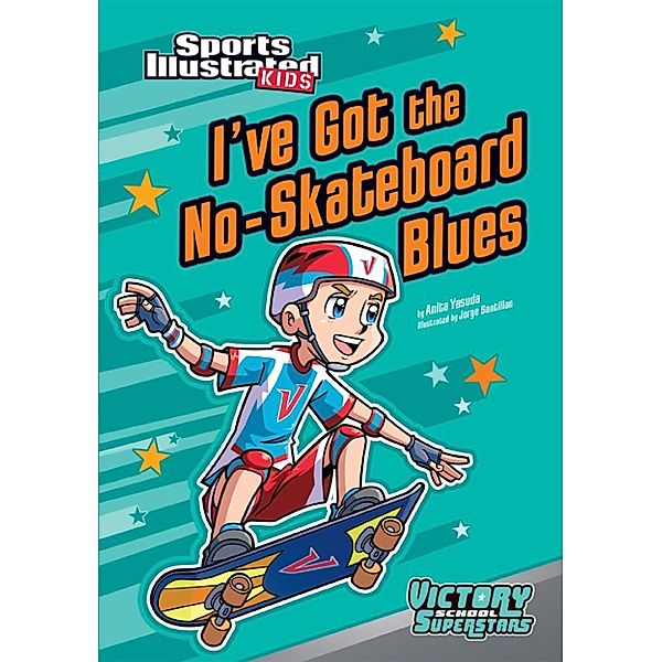 Sports Illustrated Kids Victory School Superstars: I've Got the No-Skateboard Blues, Anita Yasuda