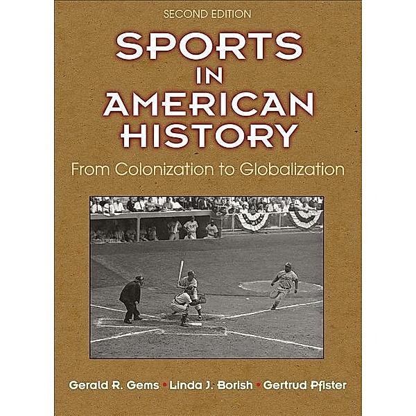 Sports in American History, Gerald R. Gems, Linda J. Borish, Gertrud Pfister