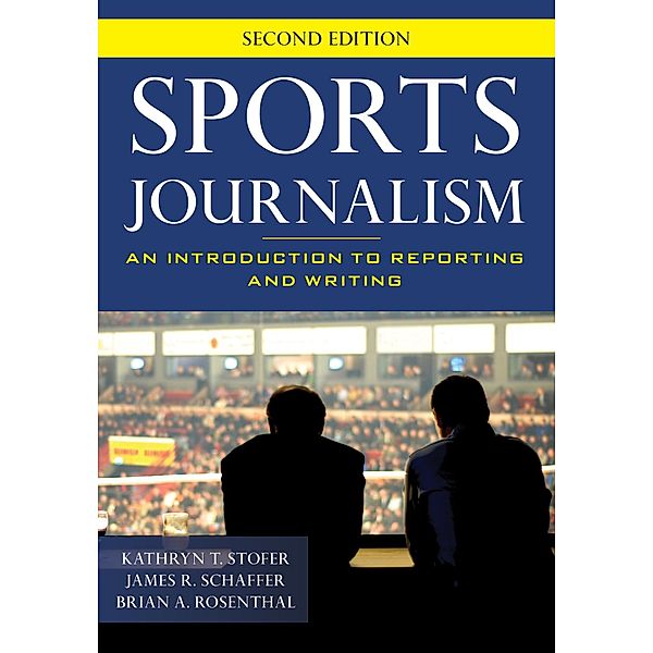 Sports Journalism, Kathryn T. Stofer, James R. Schaffer, Brian A. Rosenthal
