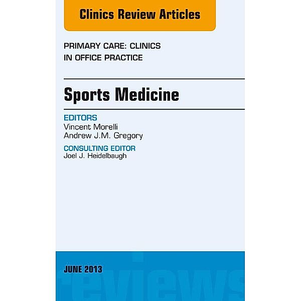 Sports Medicine, An Issue of Primary Care Clinics in Office Practice, Vincent Morelli, Andrew Gregory