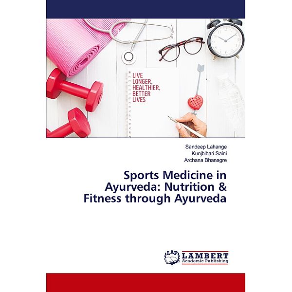 Sports Medicine in Ayurveda: Nutrition & Fitness through Ayurveda, Sandeep Lahange, Kunjbihari Saini, Archana Bhanagre