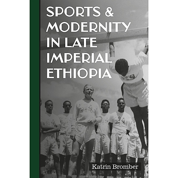 Sports & Modernity in Late Imperial Ethiopia / Eastern Africa Series Bd.53, Katrin Bromber