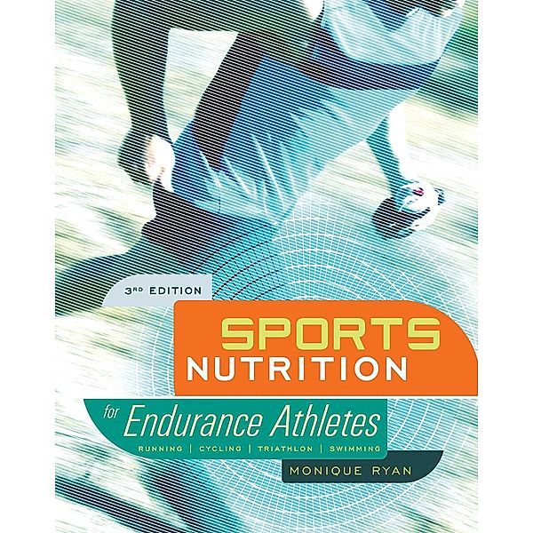 Sports Nutrition for Endurance Athletes, 3rd Ed., Monique Ryan