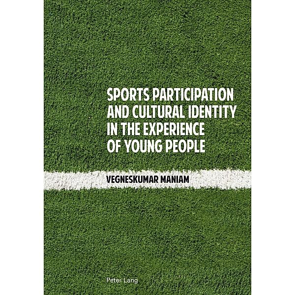 Sports Participation and Cultural Identity in the Experience of Young People, Maniam Vegneskumar Maniam