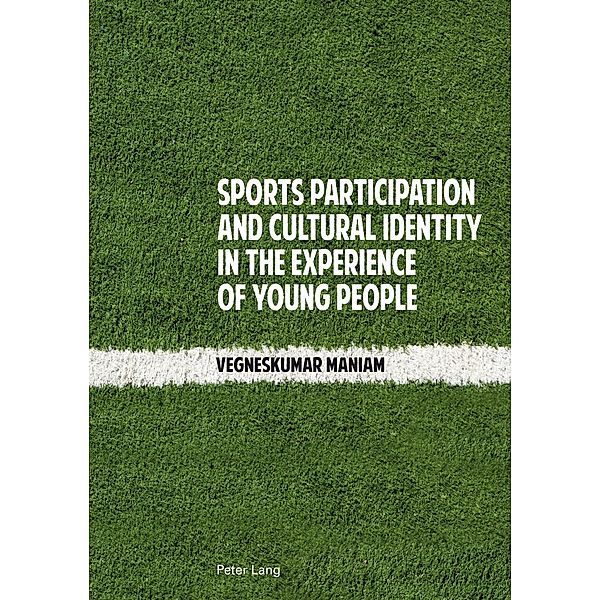 Sports Participation and Cultural Identity in the Experience of Young People, Vegneskumar Maniam