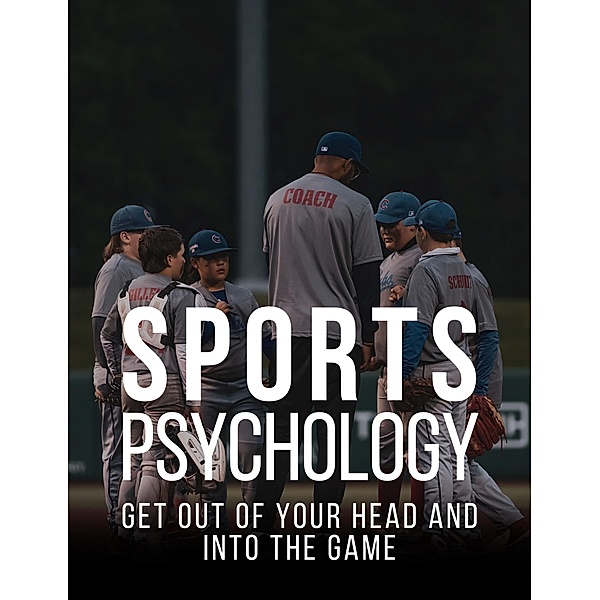 Sports Psychology: Get out of your head and into the game, Aaron Rouselle
