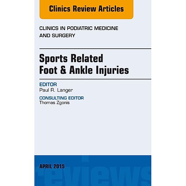 Sports Related Foot & Ankle Injuries, An Issue of Clinics in Podiatric Medicine and Surgery, Paul Langer