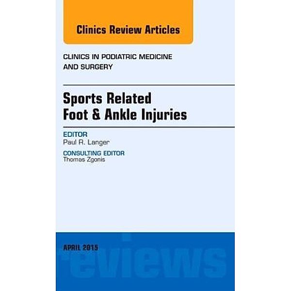 Sports Related Foot & Ankle Injuries, An Issue of Clinics in Podiatric Medicine and Surgery, Paul Langer