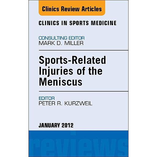 Sports-Related Injuries of the Meniscus, An Issue of Clinics in Sports Medicine, Peter R Kurzweil