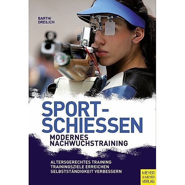 Sportschießen - Modernes Nachwuchstraining, Berndt Barth, Beate Dreilich