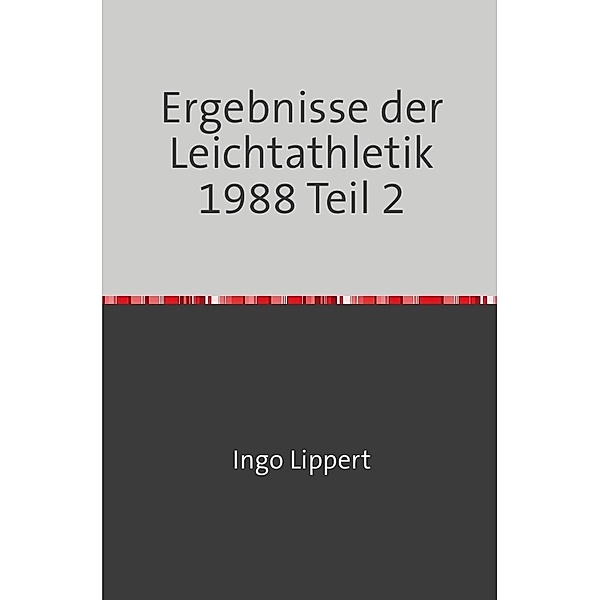 Sportstatistik / Ergebnisse der Leichtathletik 1988 Teil 2, Ingo Lippert