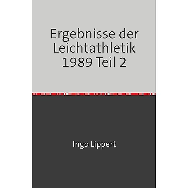 Sportstatistik / Ergebnisse der Leichtathletik 1989 Teil 2, Ingo Lippert