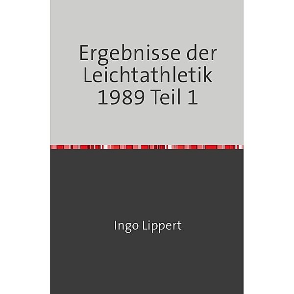 Sportstatistik / Ergebnisse der Leichtathletik 1989 Teil 1, Ingo Lippert