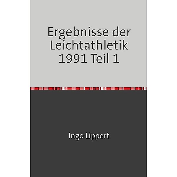 Sportstatistik / Ergebnisse der Leichtathletik 1991 Teil 1, Ingo Lippert
