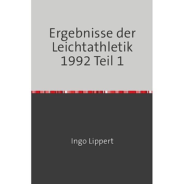 Sportstatistik / Ergebnisse der Leichtathletik 1992 Teil 1, Ingo Lippert