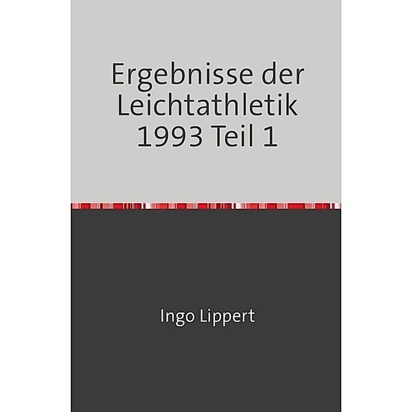 Sportstatistik / Ergebnisse der Leichtathletik 1993 Teil 1, Ingo Lippert