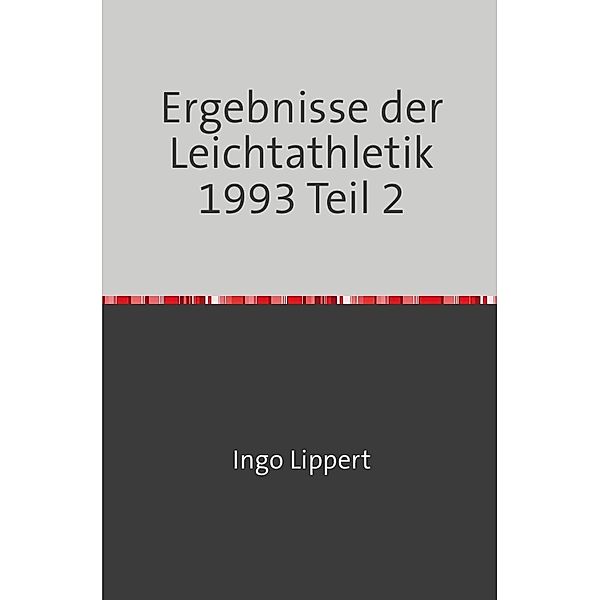 Sportstatistik / Ergebnisse der Leichtathletik 1993 Teil 2, Ingo Lippert