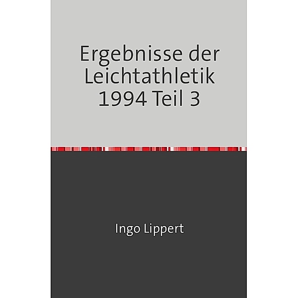 Sportstatistik / Ergebnisse der Leichtathletik 1994 Teil 3, Ingo Lippert