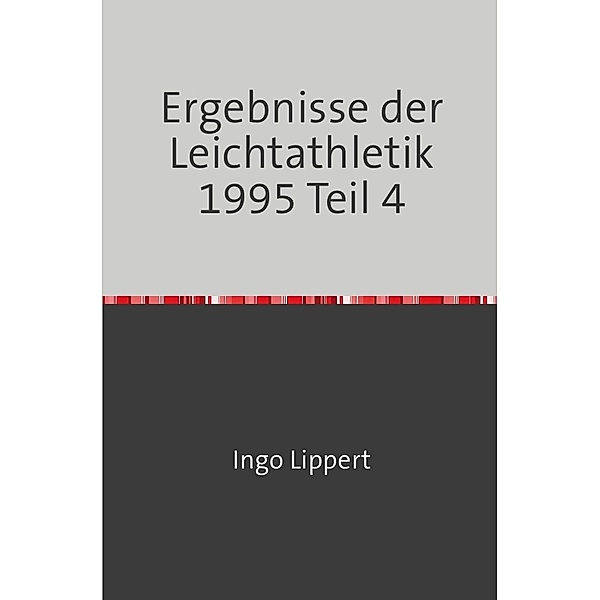 Sportstatistik / Ergebnisse der Leichtathletik 1995 Teil 4, Ingo Lippert