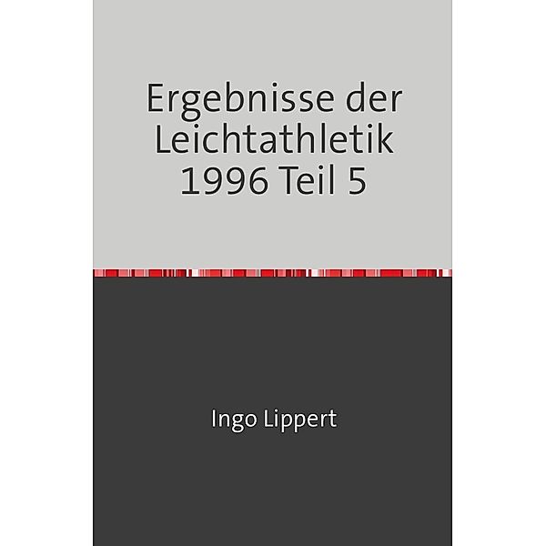 Sportstatistik / Ergebnisse der Leichtathletik 1996 Teil 5, Ingo Lippert