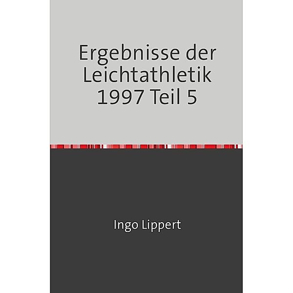 Sportstatistik / Ergebnisse der Leichtathletik 1997 Teil 5, Ingo Lippert