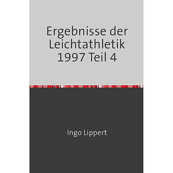 Sportstatistik / Ergebnisse der Leichtathletik 1997 Teil 4, Ingo Lippert