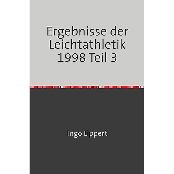 Sportstatistik / Ergebnisse der Leichtathletik 1998 Teil 3, Ingo Lippert