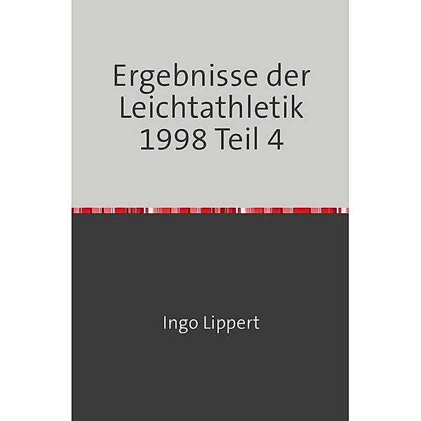 Sportstatistik / Ergebnisse der Leichtathletik 1998 Teil 4, Ingo Lippert