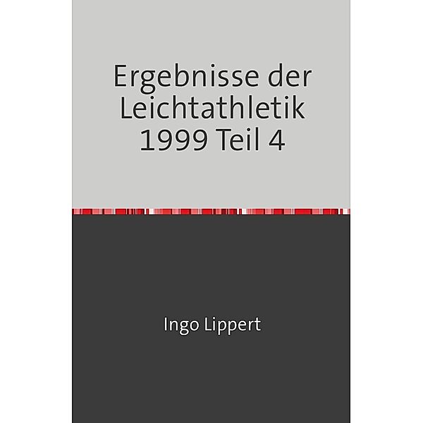 Sportstatistik / Ergebnisse der Leichtathletik 1999 Teil 4, Ingo Lippert